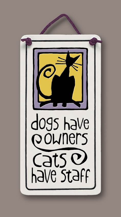Dogs have owners, Cats have staff